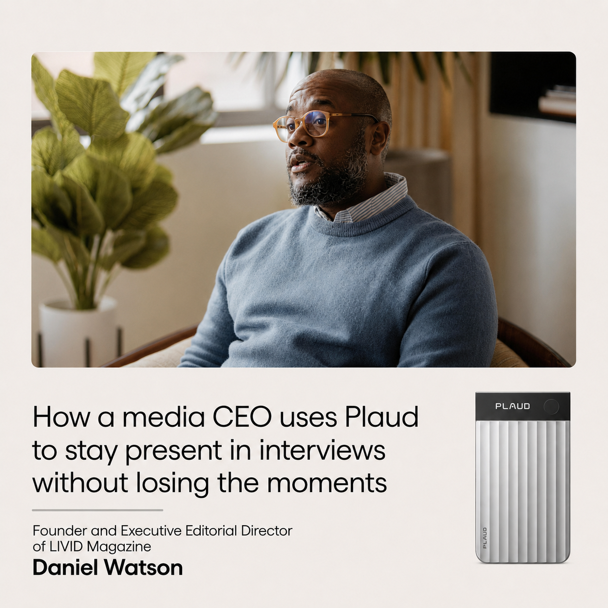 Comment un dirigeant média utilise Plaud pour rester pleinement présent en interview, sans laisser filer les moments qui deviendront l’histoire